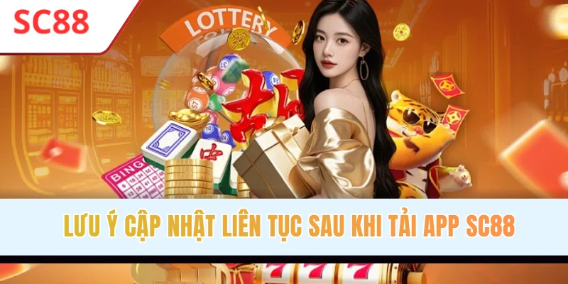 Lưu ý cập nhật liên tục sau khi tải app SC88